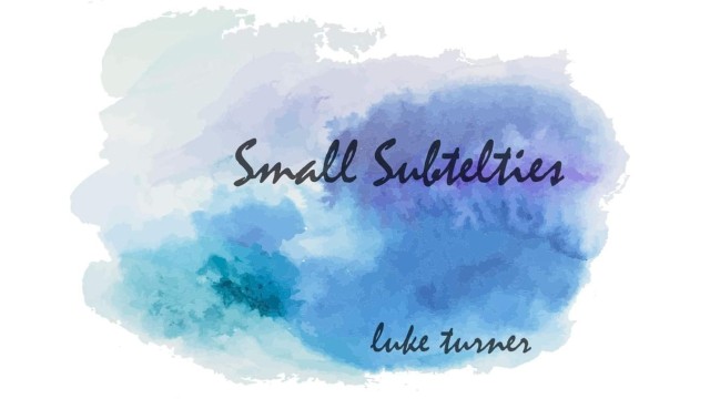 Small Subtelties by Luke Turner (Instant Download) -