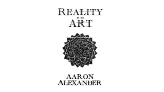 Reality as an Art by Aaron Alexander