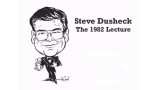 The 1982 Lecture by Steve Dushek