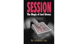 Session: The Magic Of Joel Givens by Joshua Jay