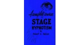 A Complete Course In Stage (Pseudo) Hypnotism by Robert A. Nelson
