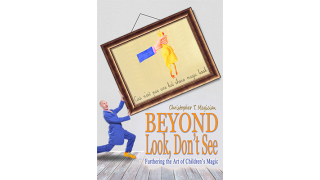 Beyond Look, Don'T See: Furthering The by Christopher T. Magician