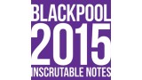 Blackpool 2015 Inscrutable Notes by Joseph Barry