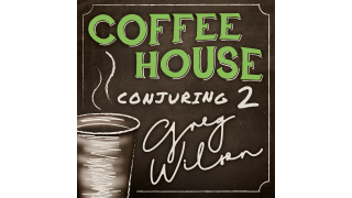 Coffee House Conjuring 2 by Gregory Wilson & David Gripenwaldt
