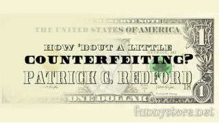 How 'Bout A Little Counterfeiting? by Patrick G. Redford