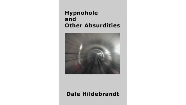 Hypnohole And Other Absurdities by Dale Hildebrandt