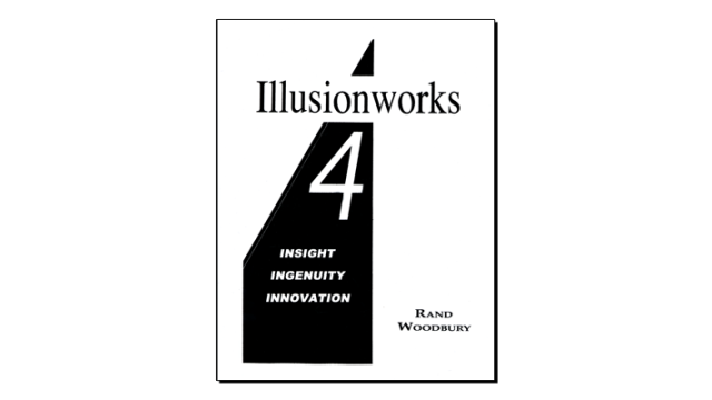 Illusionworks 4 - Insight, Ingenuity & Innovation by Rand Woodbury