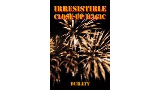 Irresistible Close-Up Magic by Duraty