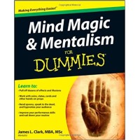 Mind Magic & Mentalism For Dummies by James L. Clark