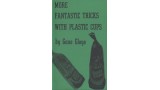 More Fantastic Tricks With Plastic Cups by Eugene E. Gloye