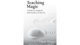 Teaching Magic - A Book For Students And Teachers Of The Art by Eugene Burger