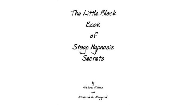 The Little Black Book Of Stage Hypnosis Secrets by Michael Johns & Richard K. Nongard