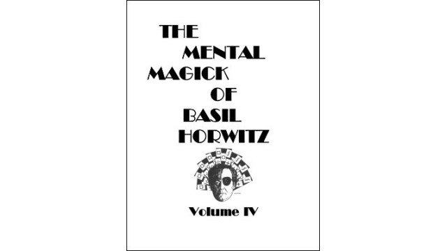 The Mental Magick Of Basil Horwitz Volume 4 by Basil Horwitz