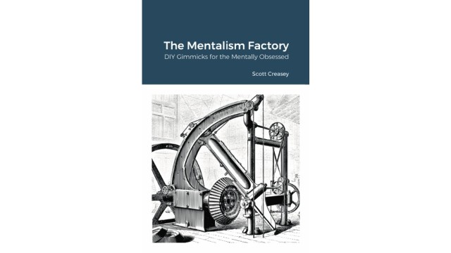 The Mentalism Factory - Diy Gimmicks For The Mentally Obsessed by Scott Creasey