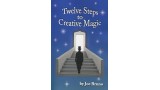 Twelve Steps To Creative Magic by Joe Bruno