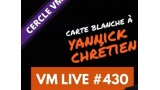 Vm Live #430 Carte Blanche A Yannick Chretien