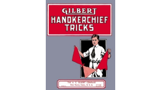 Gilbert Handkerchief Tricks by A. C. Gilbert