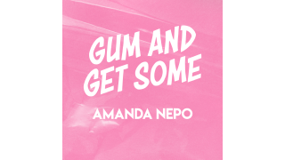 Gum and Get Some By Amanda Nepo