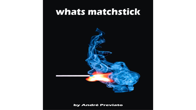 Whats Matchstick By André Previato - Close-Up Tricks & Street Magic