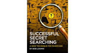 SUCCESSFUL SECRET SEARCHING: A New Technique for Magicians By Bob Loomis