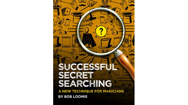 SUCCESSFUL SECRET SEARCHING: A New Technique for Magicians By Bob Loomis - Exclusive