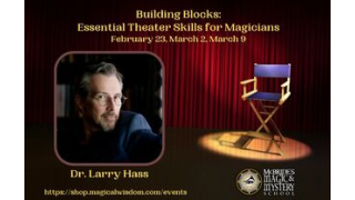 Building Blocks 1: Essential Theater Skills For Magicians (1-3) (Video+PDF) By Dr. Larry Hass