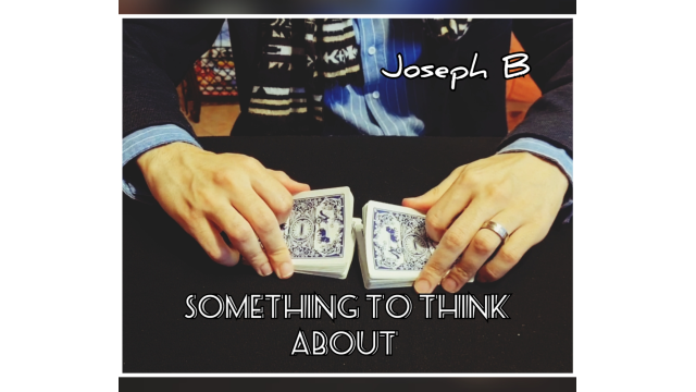 Something to think about By Joseph B - Card Tricks