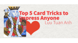Top 5 Card Tricks to Impress Anyone By Luu Tuan Anh