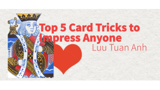 Top 5 Card Tricks to Impress Anyone By Luu Tuan Anh