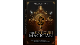 The Six Figure Magician By Maison Jay
