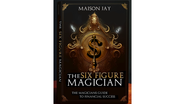The Six Figure Magician By Maison Jay - Magic Ebooks