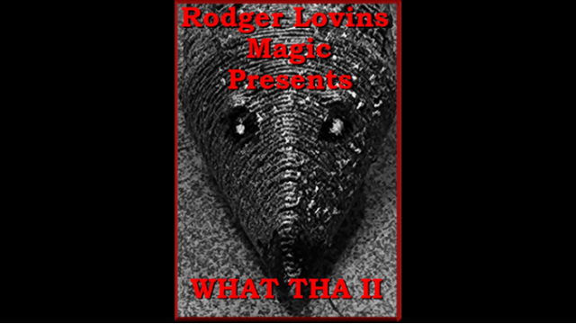 What Tha II By Rodger Lovins - Close-Up Tricks & Street Magic