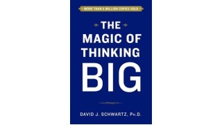 The Magic of Thinking Big By David Schwartz