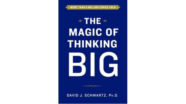 The Magic of Thinking Big By David Schwartz