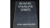 Beware Familiar Spirits by John Mulholland.