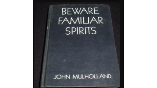 Beware Familiar Spirits by John Mulholland.