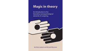 Magic in Theory An Introduction to the Theoretical and Psychological Elements of Conjuring By Peter Lamont & Professor Richard Wiseman