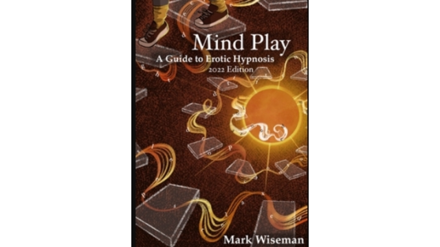 Mind Play: A Guide to Erotic Hypnosis by Mark Wiseman - 2024