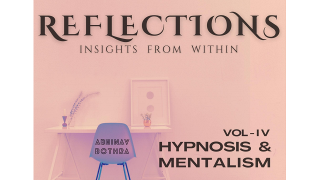 Reflections Vol IV - Hypnosis & Mentalism by Abhinav Bothra - 2024